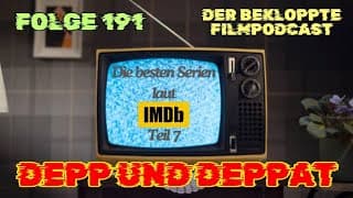 DIE BESTEN SERIEN ALLER ZEITEN ... LAUT IMDB (Teil 7) / Depp & Deppat Nr. 191